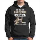 Ist So Ein Frenchie Ding Sachen French Bulldog Kapuzenpullover