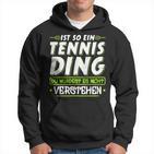 Ist So Ein Tennis Ding  Tennis Kapuzenpullover