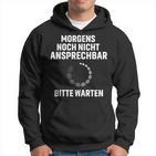 Morgens Noch Nicht Ansprechbar Bitte Warten Slogan Kapuzenpullover