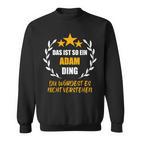 Adam Das Ist So Ein Adam Ding Name Sweatshirt