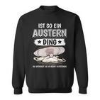 Austern Muschel Sachen Ist So Ein Auster Ding Auster Sweatshirt