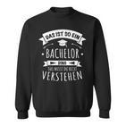 Bachelor Graduation Das Ist So Ein Bachelor Ding Sweatshirt