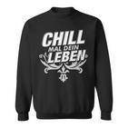 Chill Mal Dein Leben Sweatshirt