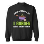 Damen Das Ist Was Ich Im Garten Mache Und Ich Weiß Dinge Mit-Ausschnitt Sweatshirt