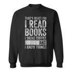 Damen Das Ist Was Ich Mache Ich Lese Bücher Ich Trinke Kaffee Ich Weiß Dinge Mit-Ausschnitt Sweatshirt