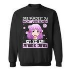 Damen Das Würdest Du Nichterstehen Ist So Ein Anime Ding Mit-Ausschnitt Sweatshirt