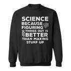 Damen Wissenschaft Weil Es Besser Ist Dinge Herauszufinden Wissenschaftlicher Humor Mit-Ausschnitt Sweatshirt