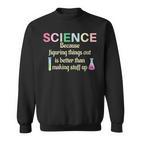 Damen Wissenschaft Weil Es Lehrer Lustig Und Cool Ist Dinge Herauszufinden Mit-Ausschnitt Sweatshirt