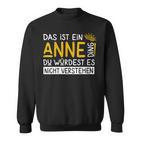 Damenorname Anne Name Namenstag Spruch Das Ist Ein Anne Ding Mit-Ausschnitt Sweatshirt