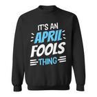 Das Ist Ein Aprilscherz Ding April Witz Sarkastisch Sweatshirt