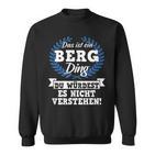 Das Ist Ein Berg Ding Du Würdest Es Nicht Understand Sweatshirt