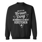 Das Ist Ein Braun Ding Du Würdest Es Nicht Understand Sweatshirt