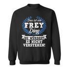 Das Ist Ein Frey Ding Du Würdest Es Nicht Understand Sweatshirt