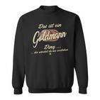 Das Ist Ein Goldmann Ding Family Goldmann Sweatshirt