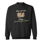 Das Ist Ein Heil Ding Sweatshirt