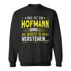 Das Ist Ein Hofmann Ding Spruch Für Familie Hofmann Sweatshirt