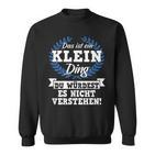 Das Ist Ein Klein Ding Du Würdest Es Nicht Understand Sweatshirt