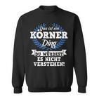 Das Ist Ein Körner Ding Du Würdest Es Nichterstehen Sweatshirt