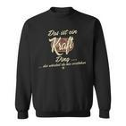 Das Ist Ein Kraft Ding Sweatshirt