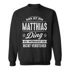 Das Ist Ein Matthias Ding Du Würdest Es Nichterstand Name Sweatshirt