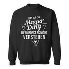 Das Ist Ein Mayer Ding Du Würdest Es Nichterstehen Sweatshirt