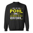 Das Ist Ein Pohl Ding Spruch Für Familie Pohl Sweatshirt