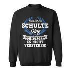 Das Ist Ein Schulte Ding Du Würdest Es Nicht Understand Sweatshirt