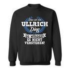 Das Ist Ein Ullrich Ding Du Würdest Es Nicht Understand Sweatshirt