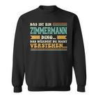 Das Ist Ein Zimmermann Ding S Sweatshirt