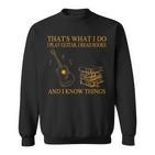 Das Ist Was Ich Mache Ich Spiele Gitarre Ich Lese Bücher Ich Weiß Dinge Sweatshirt