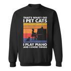 Das Ist Was Ich Mache Ich Streichle Katzen Ich Spiele Klavier Und Ich Weiß Dinge Sweatshirt