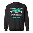 Das Ist So Ein Anime Ding Du Baka Sweatshirt