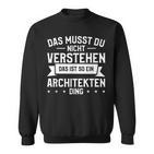 Das Musst Du Nichterstehen Das Ist So Ein Architekten Ding Sweatshirt