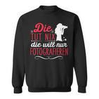 Die Tut Nix Will Nur Photographier Sweatshirt