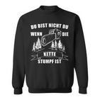 Du Bist Nicht Du Wenn Die Kette Stumpf Ist Holz Sweatshirt