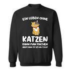 Ein Leben Ohne Katzen Ist Es Halt Doof Cat Animal S Sweatshirt