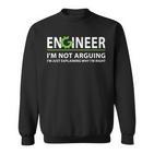 Engineer I'm Not Arguing Engineering Quote Engineers Sweatshirt