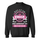 Erica Name Name Name Day Das Ist Ein Erica Ding Sweatshirt