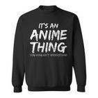 Es Ist Ein Anime-Ding Sweatshirt