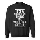 Es Ist Ein Saunders-Ding Das Du Nicht Kriegen Würdest Sweatshirt