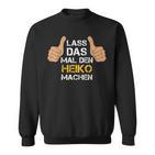 First Name Heiko Lass Das Mal Den Heiko Machen S Sweatshirt