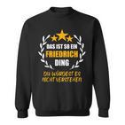 Friedrich Das Ist So Ein Friedrich Ding Name First Name Sweatshirt