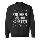 Früher War Mehr Konfetti Carnival Sweatshirt