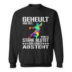 Geheult Wird Erst Wenn Es Stark Blutet Oder Komisch Absteht Sweatshirt