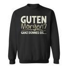 Guten Morgen Ganz Dünnes Eis Sayings Sweatshirt