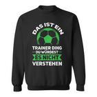 Herren Das Ist Ein Trainer Ding Fußballtrainer Co-Trainer Sweatshirt