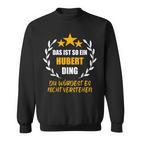 Hubert Das Ist So Ein Hubert Ding Name First Name Fun Sweatshirt