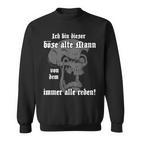 Ich Bin Dieser Böse Alte Mannon Dem Immer Alle Reden Sweatshirt