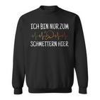 Ich Bin Nur Zum Schmettern Hier Ich Bin Nur Zum S Sweatshirt