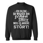 Ich Bleibe So Wie Ich Bin Schon Allein Weil Es Andere Stört Sweatshirt